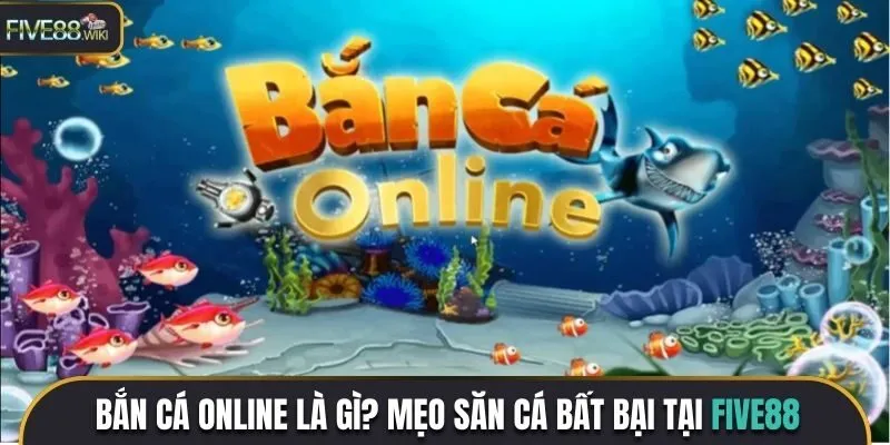 4 mẹo chơi bắn cá online Five88 hiệu quả nhất