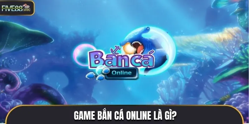 Game bắn cá online là gì?